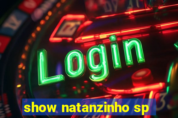 show natanzinho sp